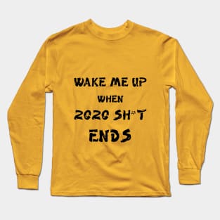 Wake me up when 2020 shit ends Long Sleeve T-Shirt